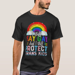 I Will Say Gay And I Will Protect Trans Kids Lgbtq T-Shirt