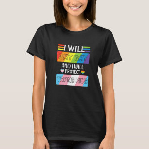 I Will Say Gay And I Will Protect Trans Kids Lgbtq T-Shirt