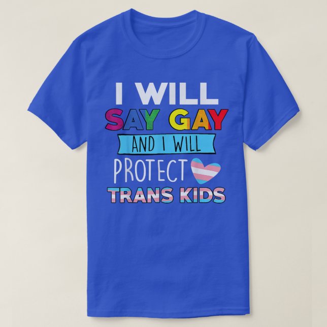 I will say gay and i will protect trans kids LGBTQ T-Shirt (Design Front)