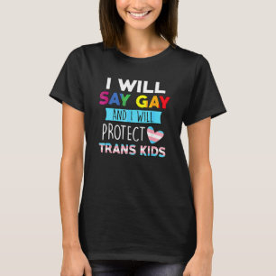 I Will Say Gay And I Will Protect Trans Kids Lgbtq T-Shirt