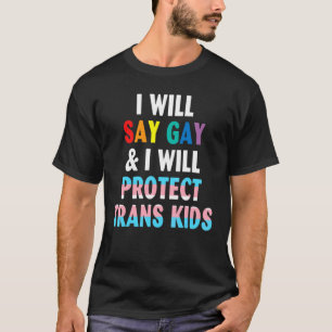 I Will Say Gay And I Will Protect Trans Kids Lgbtq T-Shirt