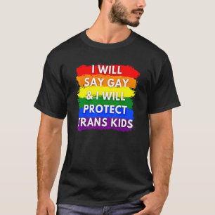 I Will Say Gay And I Will Protect Trans Kids Lgbtq T-Shirt