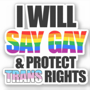 I will say gay and protect trans rights