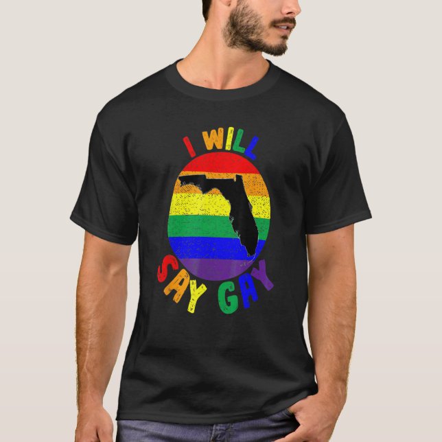 I Will Say Gay Rainbow LGBT Pride Month LGBTQ Prou T-Shirt (Front)