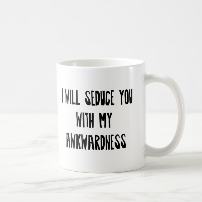 I will Seduce you with my Awkwardness Coffee Mug (Right)