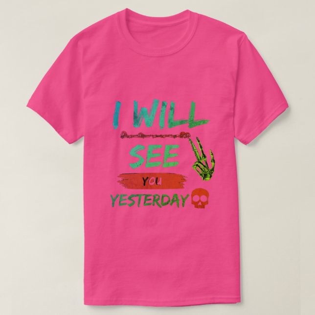 "I Will See You Yesterday - Bold and Rebellious T- T-Shirt (Design Front)