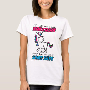 I Will See Your Sarcasm And Raise You Some Sass T-Shirt