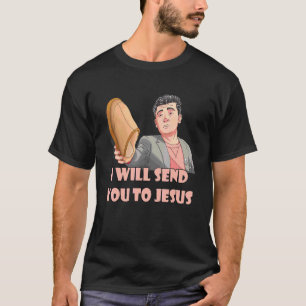 I Will Send You To Jesus Meme Steven He Quote T-Shirt