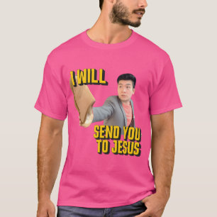 I Will Send You To Jesus T-Shirt