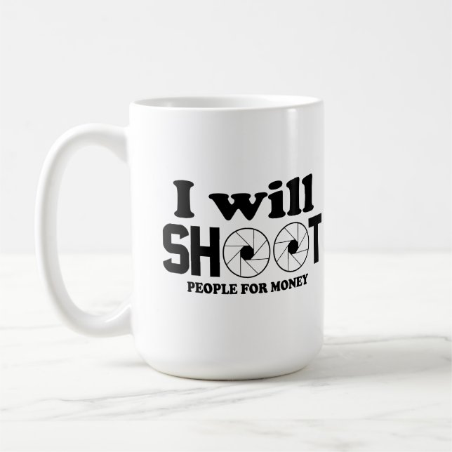 I will shoot people for money coffee mug (Left)