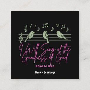 I Will Sing of the Goodness of God Psalm 89:1 Square Business Card