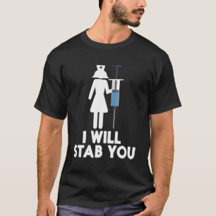 I Will Stab You Funny Graduating Nurse Gift T-Shirt