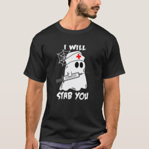 I Will Stab You Funny Nurse Medical Ghost Hallowee T-Shirt