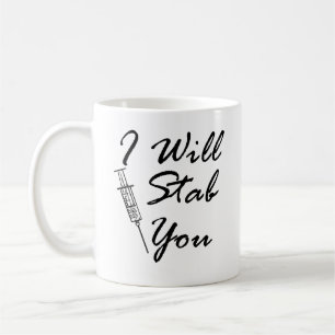 I Will Stab You   Funny Nurse Quote with Injection Coffee Mug