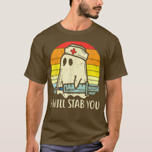 I Will Stab You Ghost Nurse Retro Funny Halloween T-Shirt