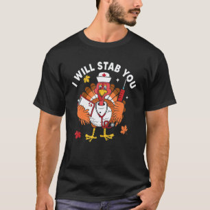 I Will Stab You Nurse Turkey Autumn Fall Thanksgiv T-Shirt
