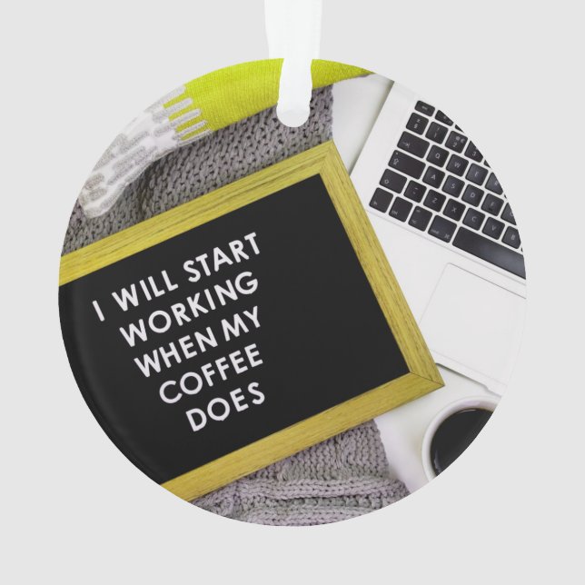 I will start working when my coffee does ornament (Back)