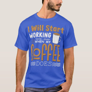 I Will Start Working When My Coffee Does Png T-Shirt