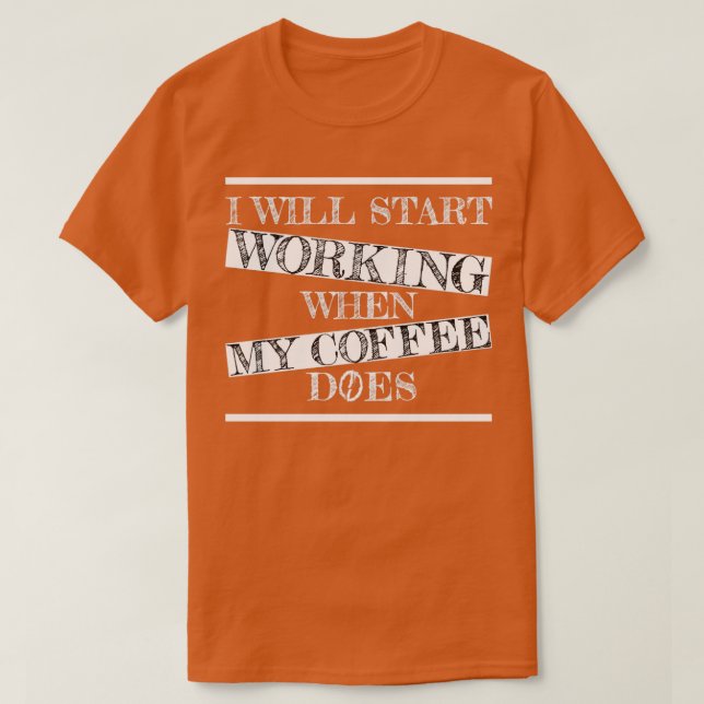 i will start working when my coffee does T-Shirt (Design Front)