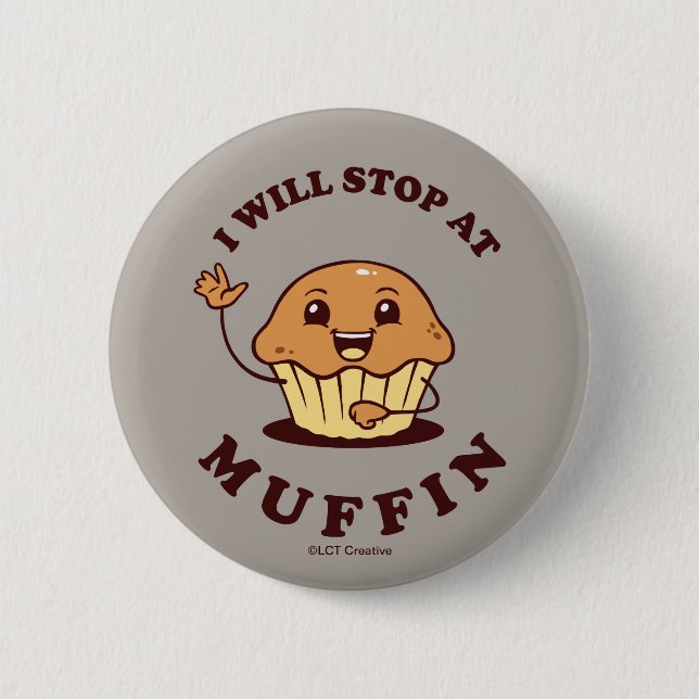 I Will Stop At Muffin 6 Cm Round Badge (Front)