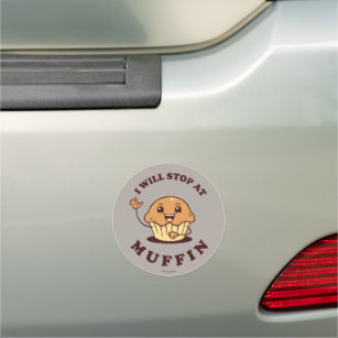 I Will Stop At Muffin Car Magnet