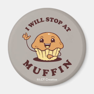 I Will Stop At Muffin Magnet