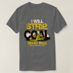 I WILL STRIP FOR COAL T-Shirt