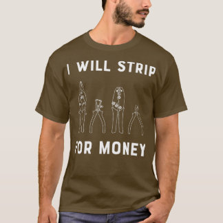 I Will Strip For Money Gift Electrician Funny Elec T-Shirt