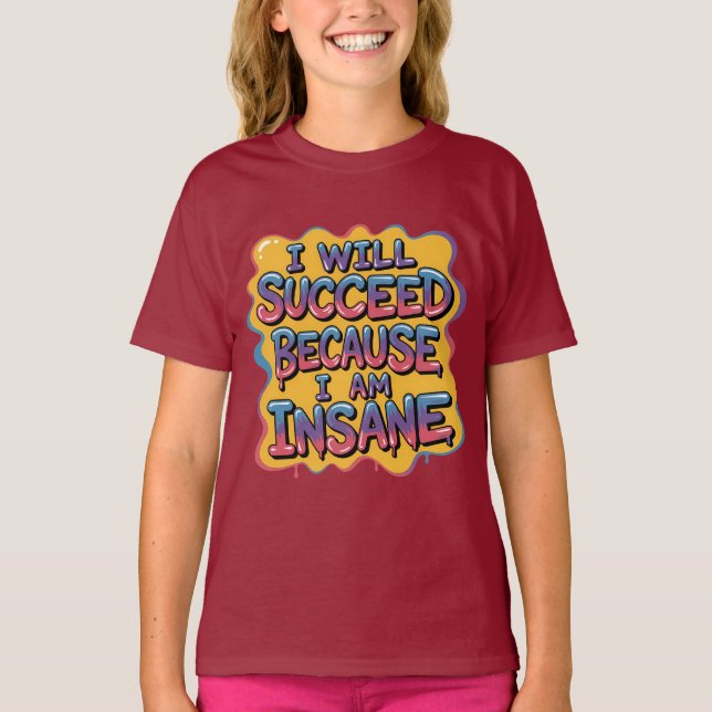 I Will Succeed Because I Am Insane Comic-Style T-Shirt (Front)