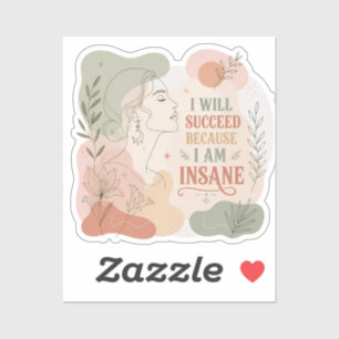 I Will Succeed Because I Am Insane Floral Woman