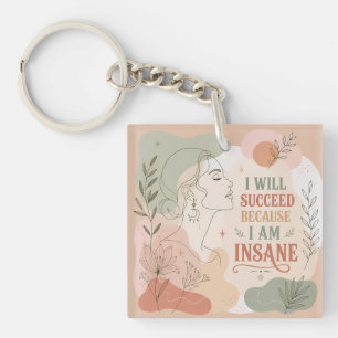 I Will Succeed Because I Am Insane Floral Woman Key Ring