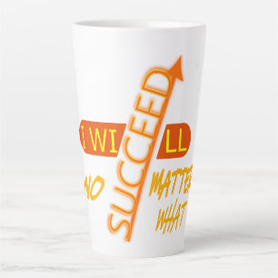 I Will Succeed No Matter What  Latte Mug