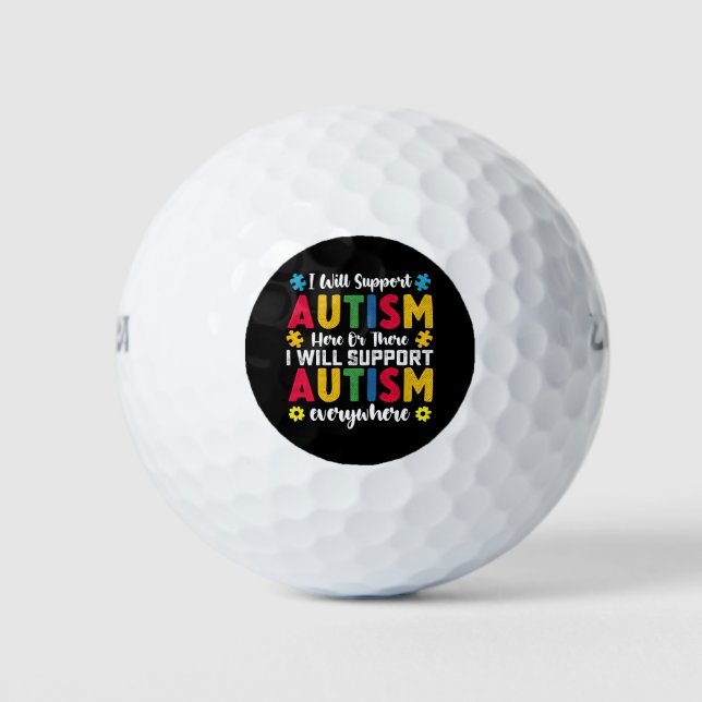 I Will Support Autism Here Or There Autistic Golf Balls (Front)
