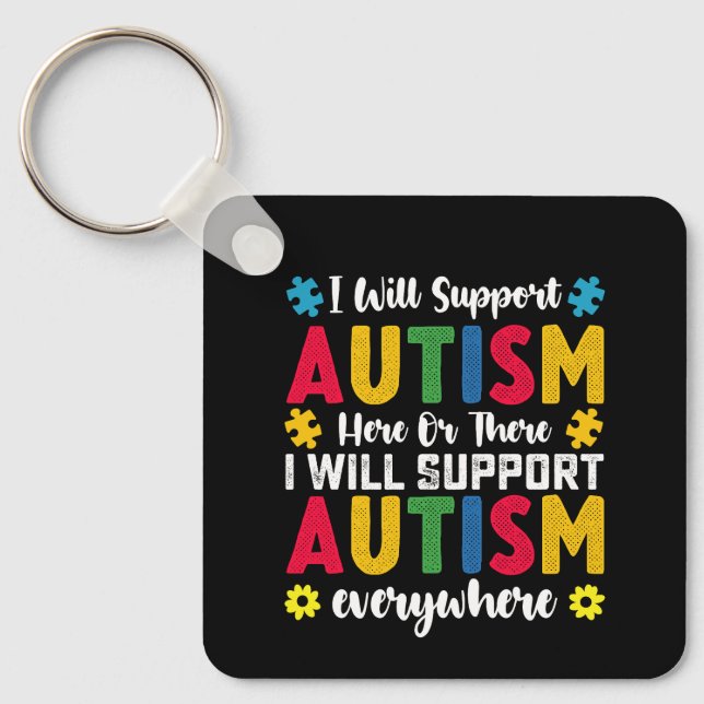I Will Support Autism Here Or There Autistic Key Ring (Front)