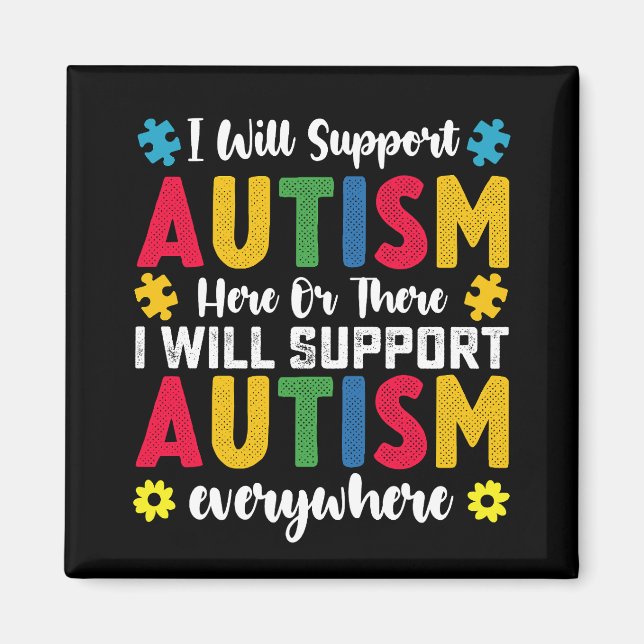 I Will Support Autism Here Or There Autistic Magnet (Front)