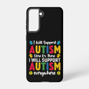 I Will Support Autism Here Or There Autistic Samsung Galaxy Case