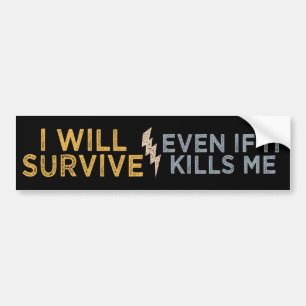 I WILL SURVIVE bumpersticker Bumper Sticker