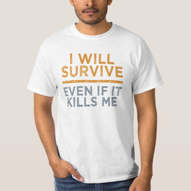 I WILL SURVIVE shirt - choose style & colour (Front)