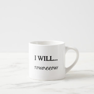 I Will... Tomorrow Procrastination Sarcastic Quote Espresso Cup