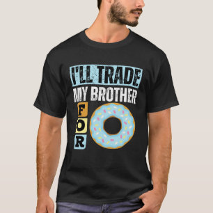 I WILL TRADE MY BROTHER FOR A DONUT DONUT T-Shirt