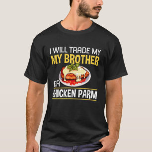 I Will Trade My Brother for Chicken Parm Lover T-Shirt