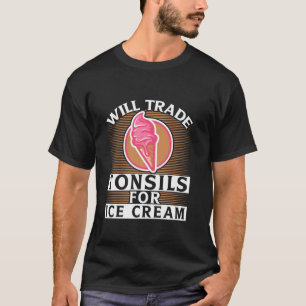I Will Trade Tonsils For Ice Cream Funny Boys Girl T-Shirt