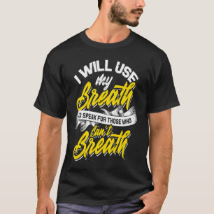 I Will Use My Breath To Speak For Those Who Can't T-Shirt