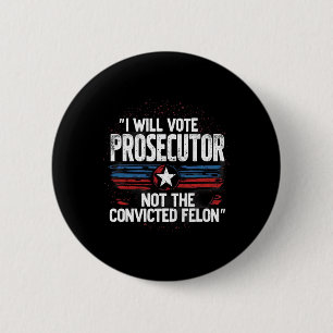 I Will Vote For Prosecutor Not Convicted Felon 6 Cm Round Badge