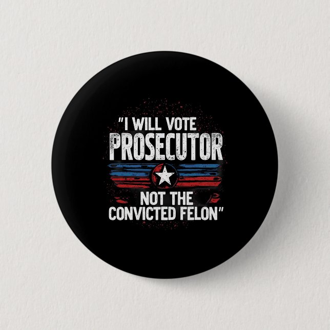 I Will Vote For Prosecutor Not Convicted Felon  6 Cm Round Badge (Front)