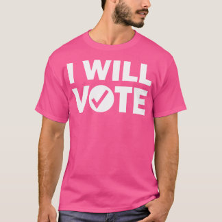 I Will Vote T-Shirt