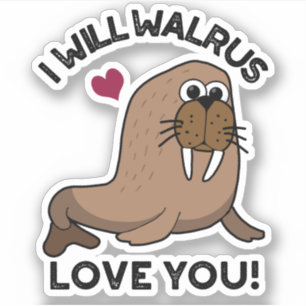 I Will Walrus Love You Funny Animal Pun