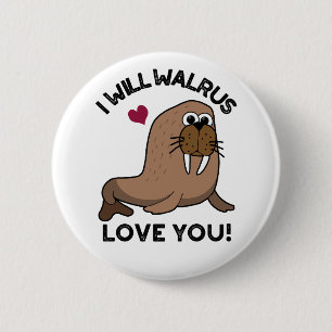I Will Walrus Love You Funny Animal Pun 6 Cm Round Badge