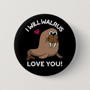 I Will Walrus Love You Funny Animal Pun Dark BG 6 Cm Round Badge