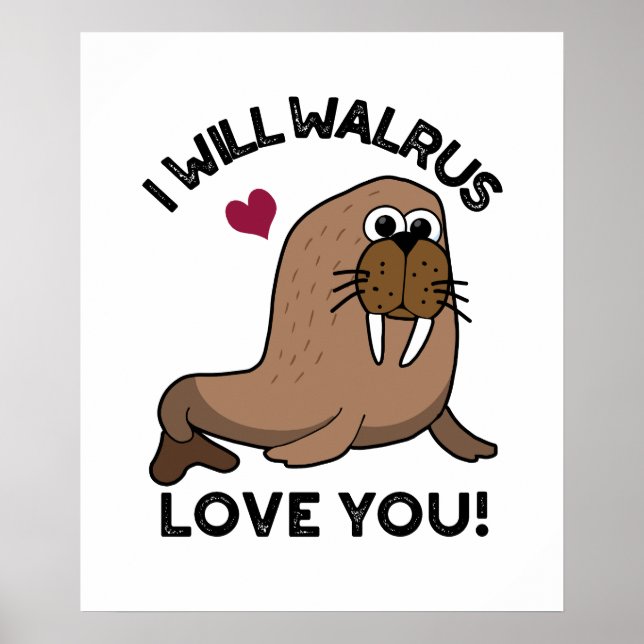 I Will Walrus Love You Funny Animal Pun  Poster (Front)